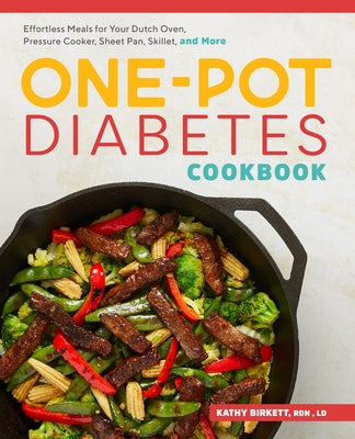 The One-Pot Diabetic Cookbook: Effortless Meals for Your Dutch Oven, Pressure Cooker, Sheet Pan, Skillet, and More by Birkett, Kathy, Rdn LD