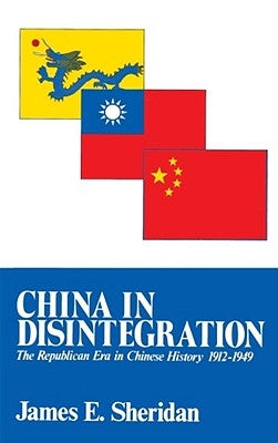 China in Disintegration: The Republican Era in Chinese History, 1912-1949 by Sheridan, James E.