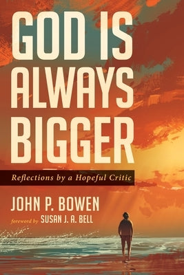 God is Always Bigger by Bowen, John P.