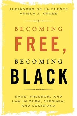 Becoming Free, Becoming Black by de la Fuente, Alejandro