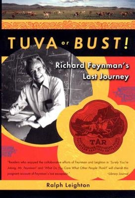 Tuva or Bust! Richard Feynman's Last Journey by Leighton, Ralph