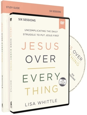 Jesus Over Everything Study Guide with DVD: Uncomplicating the Daily Struggle to Put Jesus First by Whittle, Lisa