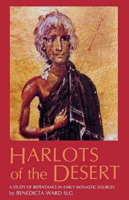 Harlots of the Desert: A Study of Repentance in Early Monastic Sources by Ward, Benedicta