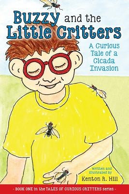 Buzzy and the Little Critters: A Curious Tale of a Cicada Invasion by Hill, Kenton R.