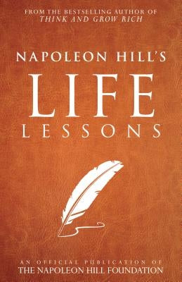 Napoleon Hill's Life Lessons by Napoleon Hill Foundation