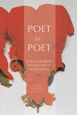 Poet to Poet: Contemporary Women Poets from Japan by Kikuchi