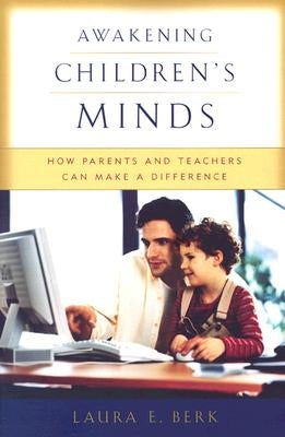 Awakening Children's Minds: How Parents and Teachers Can Make a Difference by Berk, Laura E.