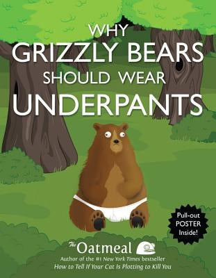 Why Grizzly Bears Should Wear Underpants [With Poster] by The Oatmeal