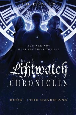 The Lightwatch Chronicles: The Guardians (Book 1) by Tepley, J. H.