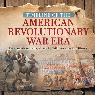 Timeline of the American Revolutionary War Era - Early American History Grade 4 - Children's American History by Baby Professor