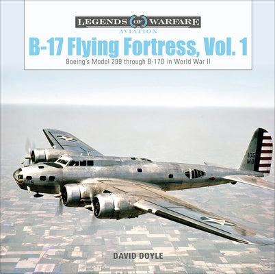 B-17 Flying Fortress, Vol. 1: Boeing's Model 299 Through B-17D in World War II by Doyle, David