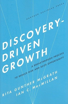 Discovery-Driven Growth: A Breakthrough Process to Reduce Risk and Seize Opportunity by McGrath, Rita Gunther