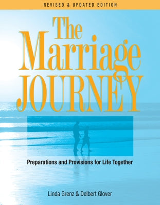 The Marriage Journey: Preparations and Provisions for Life Together by Glover, Delbert