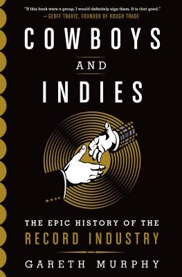 Cowboys and Indies: The Epic History of the Record Industry by Murphy, Gareth