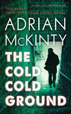 The Cold Cold Ground by McKinty, Adrian
