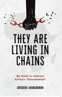 They Are Living in Chains: My Quest to Liberate Africa's "Untouchables" by Ahongbonon, Grégoire