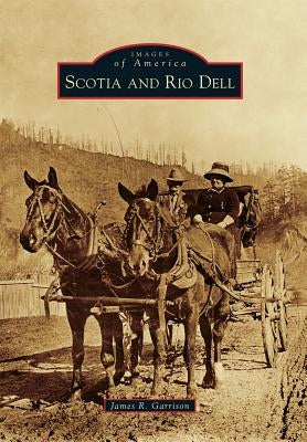 Scotia and Rio Dell by Garrison, James R.