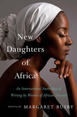 New Daughters of Africa: An International Anthology of Writing by Women of African Descent by Busby, Margaret