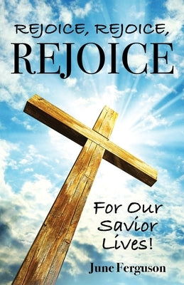 Rejoice, Rejoice, Rejoice for Our Savior Lives by Ferguson, June