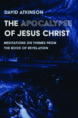 The Apocalypse of Jesus Christ by Atkinson, David