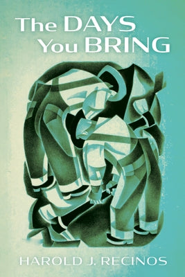 The Days You Bring by Recinos, Harold J.