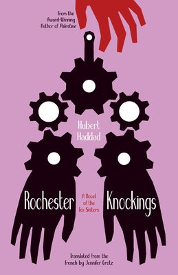 Rochester Knockings: A Novel of the Fox Sisters by Haddad, Hubert