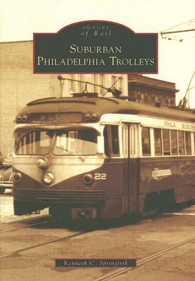 Suburban Philadelphia Trolleys by Springirth, Kenneth C.