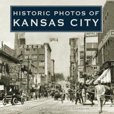 Historic Photos of Kansas City by Copeland, Lara