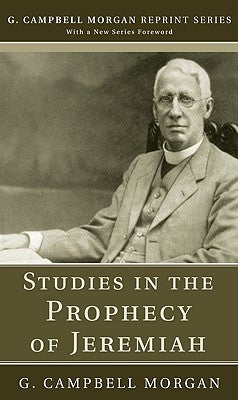 Studies in the Prophecy of Jeremiah by Morgan, G. Campbell