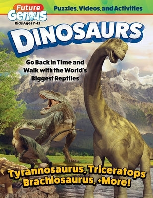 Future Genius: Dinosaurs: Go Back in Time and Walk with the World's Biggest Reptiles by Editors of Happy Fox Books