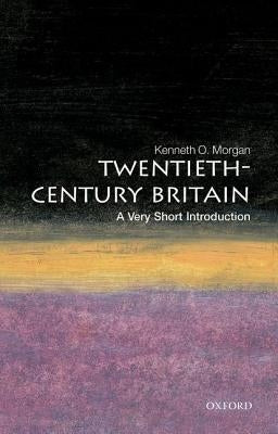 Twentieth-Century Britain: A Very Short Introduction by Morgan, Kenneth O.
