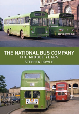 The National Bus Company: The Middle Years by Dowle, Stephen