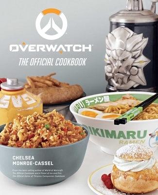 Overwatch: The Official Cookbook by Monroe-Cassel, Chelsea