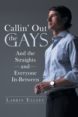 Callin' Out the Gays: And the Straights and Everyone In-Between by Larkin Ellzey