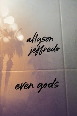 Even Gods by Jeffredo, Allyson