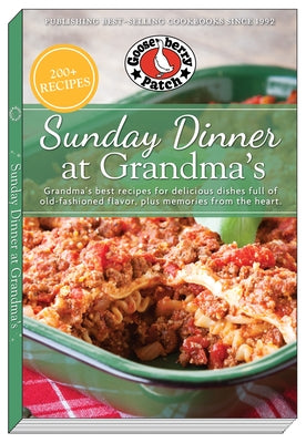 Sunday Dinner at Grandma's: Grandma's Best Recipes for Delicious Dishes Full of Old-Fashioned Flavor, Plus Memories from the Heart by Gooseberry Patch