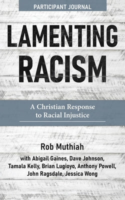 Lamenting Racism Participant Journal: A Christian Response to Racial Injustice by Muthiah, Rob