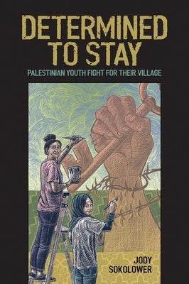 Determined to Stay: Palestinian Youth Fight for Their Village by Estes, Nick