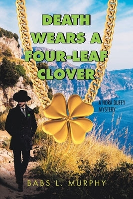Death Wears a Four-Leaf Clover: A Nora Duffy Mystery by Murphy, Babs L.