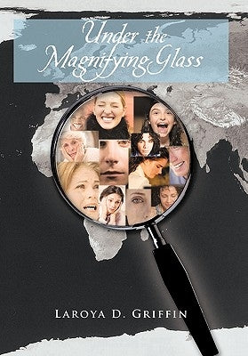 Under the Magnifying Glass by Griffin, Laroya D.