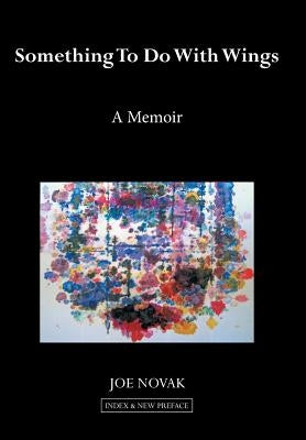 Something to Do with Wings: A Memoir 2010, 2017 by Novak, Joe