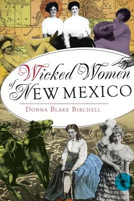 Wicked Women of New Mexico by Birchell, Donna Blake