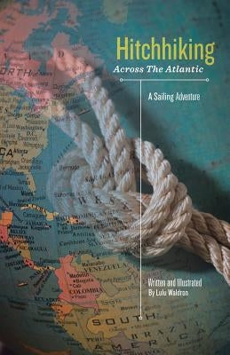 Hitchhiking Across the Atlantic: A Sailing Adventure by Waldron, Lulu