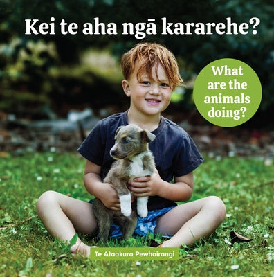 Kei Te AHA Nga Kararehe? What Are the Animals Doing? by Pewhairangi, Te Ataakura