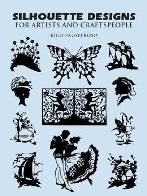 Silhouette Designs for Artists and Craftspeople by Prosperoso, Rico