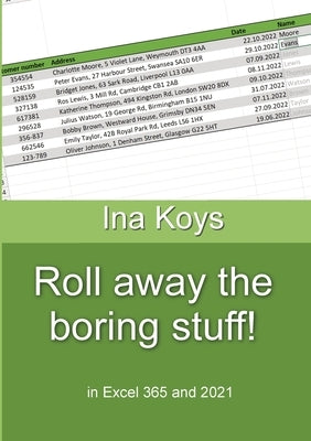 Roll away the boring stuff!: in Excel 365 and 2021 Ina Koys Short & by Koys, Ina