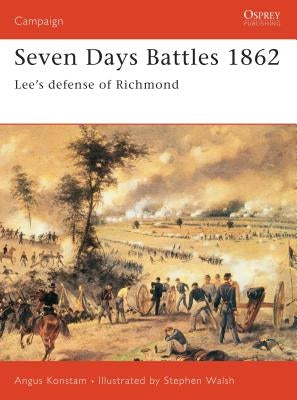 Seven Days Battles 1862: Lee's Defense of Richmond by Konstam, Angus