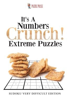 It's A Numbers Crunch! Extreme Puzzles: Sudoku Very Difficult Edition by Puzzle Pulse