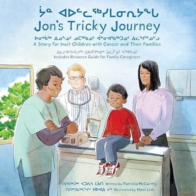 Jon's Tricky Journey: A Story for Inuit Children with Cancer and Their Families by McCarthy, Patricia