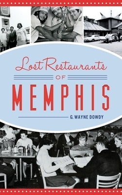 Lost Restaurants of Memphis by Dowdy, G. Wayne